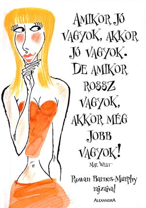 Amikor jó vagyok, akkor jó vagyok. De amikor rossz vagyok, akkor még jobb vagyok!