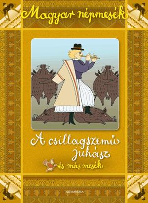Magyar népmesék: A csillagszemű juhász és más mesék