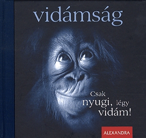 Vidámság - Csak nyugi, légy vidám!